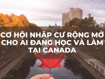 Canada bày tỏ mong muốn người nước ngoài ở lại, đặc biệt là sinh viên quốc tế