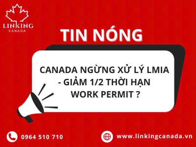 TIN NÓNG: CANADA NGỪNG XỬ LÝ LMIA - GIẢM ½ THỜI HẠN WORK PERMIT!?