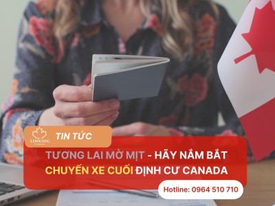 TƯƠNG LAI MỜ MỊT - HÃY NẮM BẮT CHUYẾN XE CUỐI ĐỊNH CƯ CANADA 