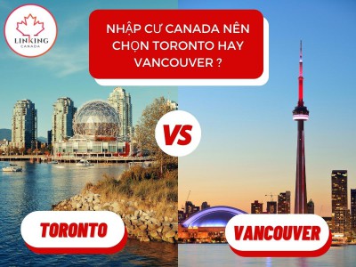 Nhập cư Canada nên chọn Toronto hay Vancouver?