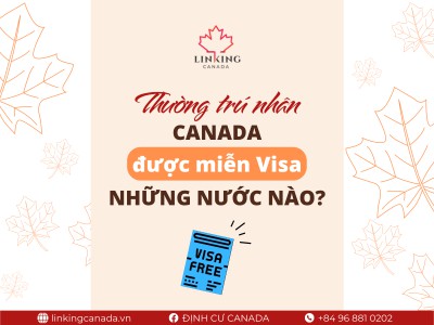 THƯỜNG TRÚ NHÂN CANADA ĐƯỢC MIỄN VISA NHỮNG NƯỚC NÀO?