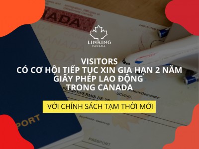 Visitors có cơ hội tiếp tục xin gia hạn 2 năm giấy phép lao động trong Canada với chính sách tạm thời mới